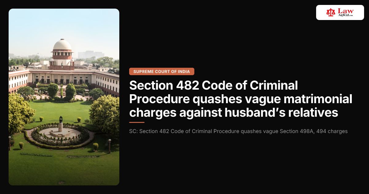 Section 482 Code of Criminal Procedure quashes vague matrimonial ...